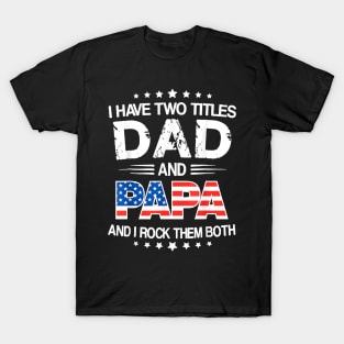 I Have Two Titles Dad And Papa Funny Father's Day T-Shirt